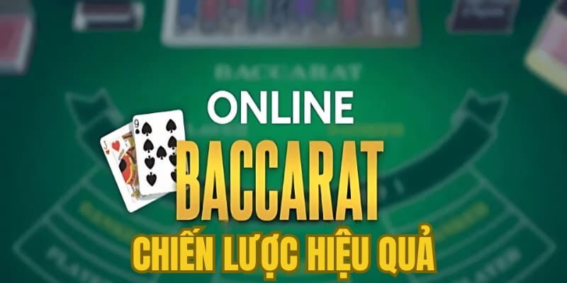 Làm chủ Baccarat online cùng những chiến lược ấn tượng