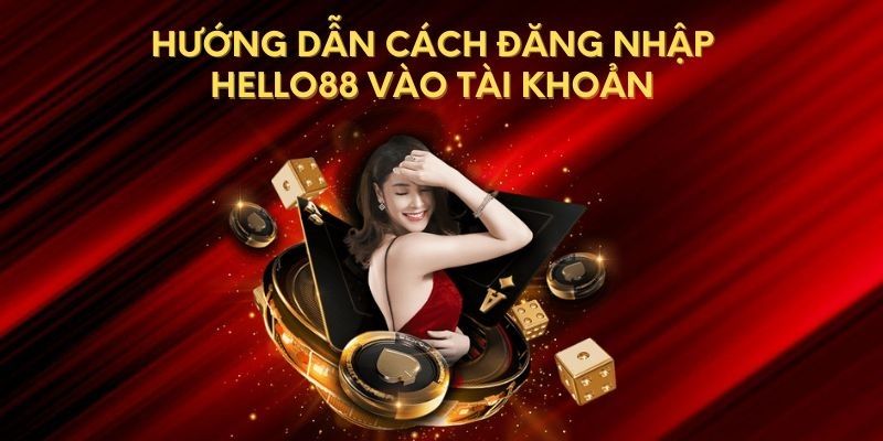 Chia sẻ cách thức đăng nhập Hello88 không bị chặn chuẩn nhất