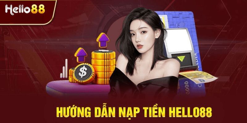 Chia sẻ những cách thức nạp tiền Hello88 chuẩn nhất cho tân binh