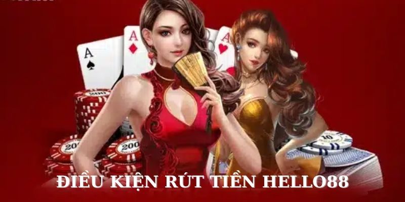 Điều kiện giao dịch rút tiền Hello88 chuẩn cho tất cả hội viên