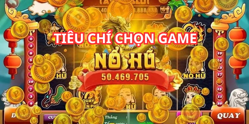 Cần chọn game nổ hũ uy tín để chơi theo các tiêu chí quan trọng