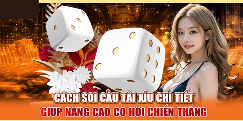 Các cách soi cầu tài xỉu hiệu quả  được nhiều người tưởng