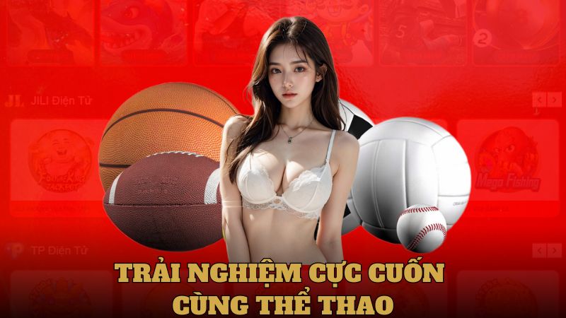 Trải nghiệm cực cuốn hút cùng thể thao